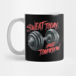 Sweat today smile tomorrow Mug